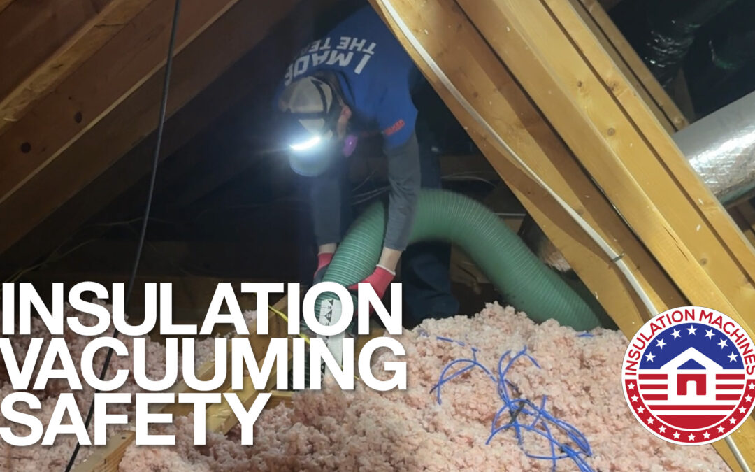 Insulation Vacuum Safety: Best Practices for Crews in the Attic